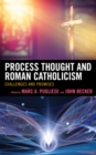 Process Thought and Roman Catholicism : Challenges and Promises - Book