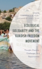 Ecological Solidarity and the Kurdish Freedom Movement : Thought, Practice, Challenges, and Opportunities - Book