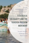 Ecological Solidarity and the Kurdish Freedom Movement : Thought, Practice, Challenges, and Opportunities - Book