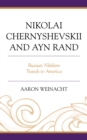 Nikolai Chernyshevskii and Ayn Rand : Russian Nihilism Travels to America - Book
