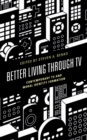 Better Living through TV : Contemporary TV and Moral Identity Formation - Book