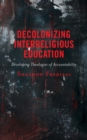 Decolonizing Interreligious Education : Developing Theologies of Accountability - Book