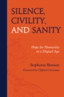 Silence, Civility, and Sanity : Hope for Humanity in a Digital Age - Book