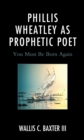 Phillis Wheatley as Prophetic Poet : You Must Be Born Again - Book