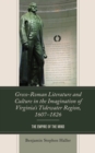 Greco-Roman Literature and Culture in the Imagination of Virginia’s Tidewater Region, 1607–1826 : The Empire of the Mind - Book