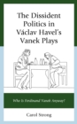 The Dissident Politics in Vaclav Havel’s Vanek Plays : Who Is Ferdinand Vanek Anyway? - Book