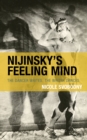 Nijinsky's Feeling Mind : The Dancer Writes, The Writer Dances - Book