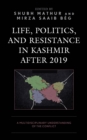Life, Politics, and Resistance in Kashmir After 2019 : A Multidisciplinary Understanding of the Conflict - Book