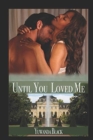 Until You Loved Me : An Interracial, Billionaire Romance - Book