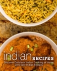 Indian Recipes : Discover Delicious Indian Cooking at Home with Easy Indian Recipes (2nd Edition) - Book