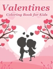 Valentines Coloring Book for Kids : Happy Valentines Day Gifts for Kids, Toddlers, Children, Him, Her, Boyfriend, Girlfriend, Friends and More - Book