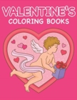 Valentine's Coloring Books : Happy Valentines Day Gifts for Toddlers, Kids, Children, Him, Her, Boyfriend, Girlfriend, Friends and More - Book