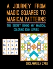 A Journey From Magic Squares To Magical Patterns : The Secret Behind My Magical Coloring Book Series - Book
