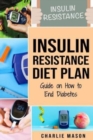 Insulin Resistance Diet Plan : Guide on How to End Diabetes: The Insulin Resistance Diet - Book
