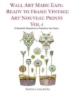 Wall Art Made Easy : Ready to Frame Vintage Art Nouveau Prints Vol 4: 30 Beautiful Illustrations to Transform Your Home - Book