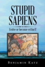 Stupid Sapiens : Evolve or Become Extinct! - Book