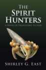 The Spirit Hunters : A Novel of Prehistoric Fiction - Book