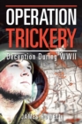 Operation Trickery : Deception During Wwii - Book