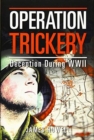 Operation Trickery : Deception During Wwii - Book