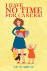 I Have No Time for Cancer! - Book