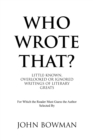Who Wrote That? : Little-Known, Overlooked or Ignored Writings of Literary Greats - eBook