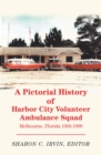 A Pictorial History of Harbor City Volunteer Ambulance Squad : Melbourne, Florida 1966-1999 - eBook