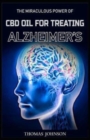 Cdb Oil for Treating Alheimer's : The Miraculous Power of CBD oil in Treating Alzheimer's Disease - Book