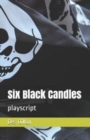 Six Black Candles : playscript - Book