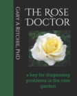 The Rose Doctor : A Key for Diagnosing Problems in the Rose Garden - Book