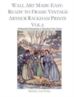 Wall Art Made Easy : Ready to Frame Vintage Arthur Rackham Prints Vol 6: 30 Beautiful Illustrations to Transform Your Home - Book