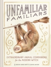 Unfamiliar Familiars : Extraordinary Animal Companions for the Modern Witch - Book
