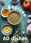 6 Spices, 60 Dishes : Indian Recipes That Are Simple, Fresh, and Big on Taste - Book