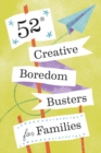 52 Creative Boredom Busters for Families : 52 Creative Boredom Busters for Families - Book