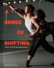 A Sense of Shifting : Queer Artists Reshaping Dance - Book