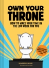 Own Your Throne : How to Make Your Time in the Loo Work For You - Book