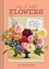 Say It with Flowers : Notes from Real People and the Bouquets They Inspired - Book