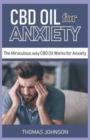 CBD Oil for Anxiety : The Miraculous Way CBD Oil Works for Anxiety - Book