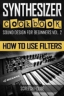 Synthesizer Cookbook : How to Use Filters - Book