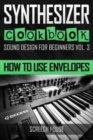 Synthesizer Cookbook : How to Use Envelopes - Book