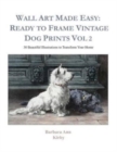 Wall Art Made Easy : Ready to Frame Vintage Dog Prints Vol 2: 30 Beautiful Illustrations to Transform Your Home - Book