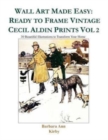 Wall Art Made Easy : Ready to Frame Vintage Cecil Aldin Prints Vol 2: 30 Beautiful Illustrations to Transform Your Home - Book