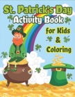 St. Patrick's Day Activity Book for Kids & Coloring : Happy St. Patrick's Day Coloring Book A Fun for Learning Leprechauns, Pots of Gold, Rainbows, Clovers and More! - Book