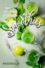 Quick, Healthy, Delicious Smoothies : A Recipe Book Every Smoothie Lover Should Have - Book