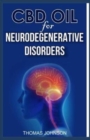 CBD Oil for Neurodegenerative Disorders : The Miraculous Power of CBD oil in Curing the Symptoms of Neurodegenerative Disorders - Book