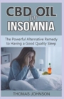 CBD Oil for Insomnia : The Powerful Alternative Remedy to Having a Good Quality Sleep - Book