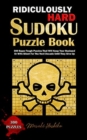 Ridiculously Hard Sudoku Puzzle Book : 300 Super Tough Puzzles That Will Keep Your Husband Or Wife Silent For The Next Decade Until They Give Up - Book