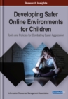 Developing Safer Online Environments for Children : Tools and Policies for Combatting Cyber Aggression - Book