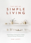 The Art of Simple Living : Practical Steps to Slowing Down, Finding Peace and Enjoying a Wholesome Life - eBook
