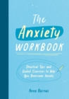 The Anxiety Workbook : Practical Tips and Guided Exercises to Help You Overcome Anxiety - Book