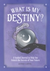 What is My Destiny? : A Guided Journal to Help You Unlock the Secrets of Your Future - Book